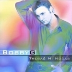 Trebas Mi Nocas-Maxi Single by Bobby G