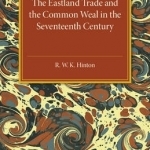 The Eastland Trade and the Common Weal in the Seventeenth Century
