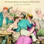 Fiddlers and Whores: The Candid Memoirs of a Surgeon in Nelson&#039;s Fleet