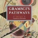 Gramsci&#039;s Pathways: Historical Materialism Volume 102