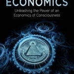 Quantum Economics: Unleashing the Power of an Economics of Consciousness