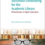 Successful Fundraising for the Academic Library: Philanthropy in Higher Education