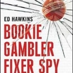 Bookie Gambler Fixer Spy: A Journey to the Heart of Cricket&#039;s Underworld