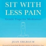 Sit with Less Pain: Gentle Yoga for Meditators