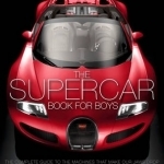 The Supercar Book for Boys: The Complete Guide to the Machines That Make Our Jaws Drop