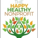 The Happy, Healthy Nonprofit: Strategies for Impact Without Burnout