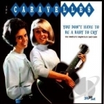 You Don&#039;t Have to Be a Baby to Cry: The Complete Caravelles 1963-1968 by The Caravelles