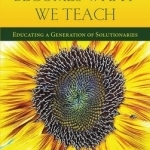 The World Becomes What We Teach: Educating a Generation of Solutionaries