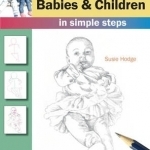How to Draw Babies and Children: In Simple Steps