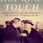 The Hopkins Touch: Harry Hopkins and the Forging of the Alliance to Defeat Hitler