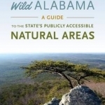 Exploring Wild Alabama: A Guide to the State&#039;s Publicly Accessible Natural Areas