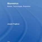 Biometrics: Bodies, Technologies, Biopolitics