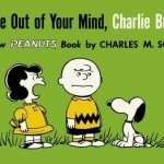 You&#039;re Out of Your Mind, Charlie Brown