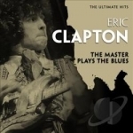 Ultimate Hits: The Master Plays the Blues by Eric Clapton