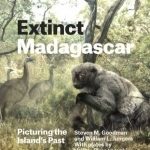 Extinct Madagascar: Picturing the Island&#039;s Past