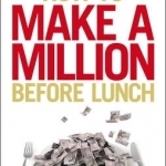 How to Make a Million Before Lunch