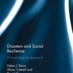 Disasters and Social Resilience: A Bioecological Approach