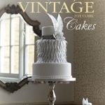 Chic &amp; Unique Vintage Cakes: 30 Modern Cake Designs from Vintage Inspirations