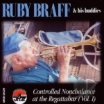 Controlled Nonchalance at the Regattabar, Vol. 1 by Ruby Braff