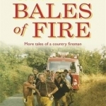 Great Bales of Fire: More Tales of a Country Fireman