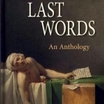 Famous Last Words: An Anthology