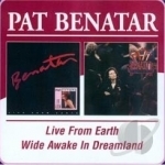 Live From Earth/Wide Awake In Dreamland by Pat Benatar