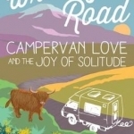 Writing on the Road: Campervan Love and the Joy of Solitude