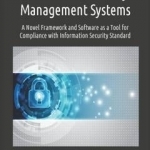 Information Security Management Systems: A Novel Framework and Software as a Tool for Compliance with Information Security Standard