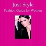 Just Style! Fashion Guide for Women