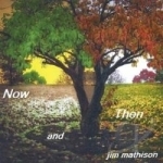 Now and Then by Jim Mathison