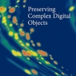 Preserving Complex Digital Objects