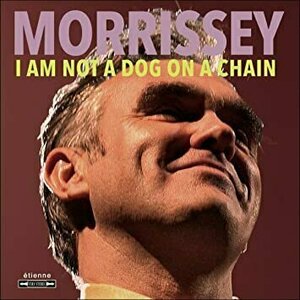 I am Not a Dog on a Chain by Morrissey