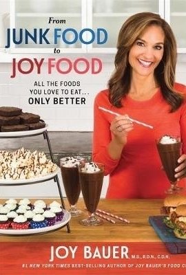 From Junk Food to Joy Food: All the Foods You Love to Eat...Only Better