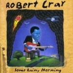 Some Rainy Morning by Robert Cray / Robert Band Cray