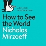 How to See the World