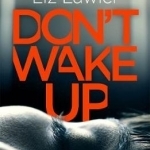 Don&#039;t Wake Up: A Shocking and Compelling New Thriller That You Will Not be Able to Put Down!