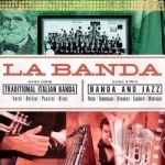 La Banda: Traditional Italian Banda &amp; Jazz by Banda Citta&#039; Ruvo Di Puglia / La Banda