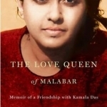 The Love Queen of Malabar: Memoir of a Friendship with Kamala Das