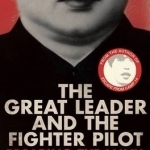 The Great Leader and the Fighter Pilot: Escaping Tyranny in North Korea