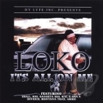 It&#039;s All On Me by Loko