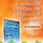 Mobile Financial Services for Economically Vulnerable &amp; Underserved Consumers: An Examination