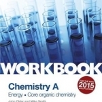 OCR AS/A Level Year 1 Chemistry A Workbook: Energy; Core Organic Chemistry: Energy; Core Organic Chemistry