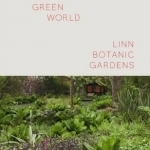 Another Green World - Linn Botanic Gardens: Encounters with a Scottish Arcadia