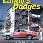 Landy&#039;s Dodges: The Mighty Mopars of Dandy Dick Landy