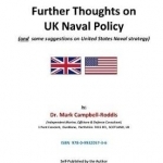 Further Thoughts on UK Naval Policy: And Some Suggestions on United States Naval Strategy