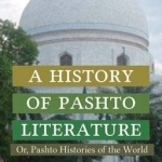 A History of Pashto Literature: Or, Pashto Histories of the World