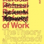 The Refusal of Work: The Theory and Practice of Resistance to Work