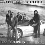 Still Get A Chill by Tropics Then &amp; Now