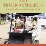 Food Safety and Informal Markets: Animal Products in Sub-Saharan Africa