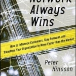 Network Always Wins: How to Influence Customers, Stay Relevant, and Transform Your Organization to Move Faster Than the Market